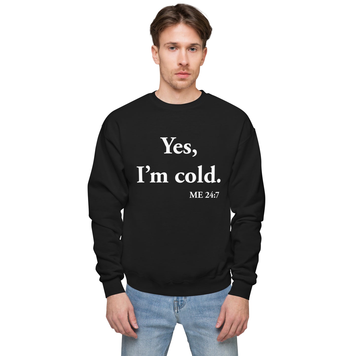 Yes I'm Cold Unisex Sweatshirt
