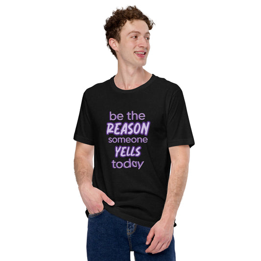 Be the Reason... Unisex Opinion T-Shirt